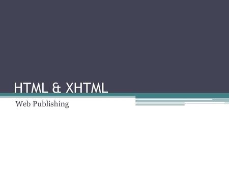 HTML & XHTML Web Publishing. What is HTML? HTML- Hypertext Markup Language ▫Start with text on your page & add special tags ▫These specific tags produce.