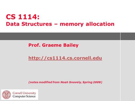 CS 1114: Data Structures – memory allocation Prof. Graeme Bailey  (notes modified from Noah Snavely, Spring 2009)