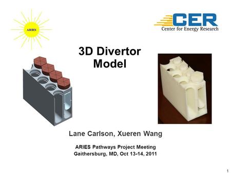 1 Lane Carlson, Xueren Wang ARIES Pathways Project Meeting Gaithersburg, MD, Oct 13-14, 2011 3D Divertor Model.