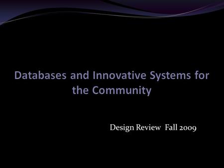 Design Review Fall 2009. Team Overview Team formed Fall 2009. Derived from JDS Broader Scope Currently consists of one project.