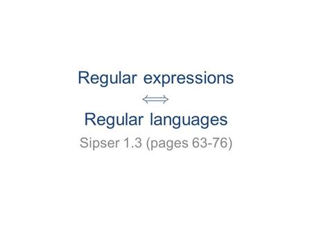 Regular expressions Regular languages Sipser 1.3 (pages 63-76)