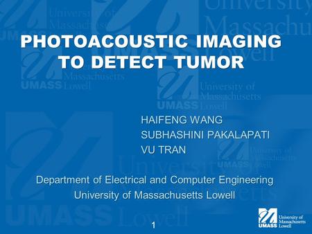 PHOTOACOUSTIC IMAGING TO DETECT TUMOR HAIFENG WANG SUBHASHINI PAKALAPATI VU TRAN Department of Electrical and Computer Engineering University of Massachusetts.