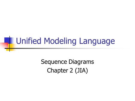 Unified Modeling Language Sequence Diagrams Chapter 2 (JIA)