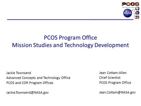PCOS Program Office Mission Studies and Technology Development Jackie Townsend Advanced Concepts and Technology Office PCOS and COR Program Offices