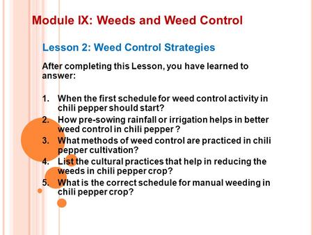 Module IX: Weeds and Weed Control Lesson 2: Weed Control Strategies After completing this Lesson, you have learned to answer: 1.When the first schedule.