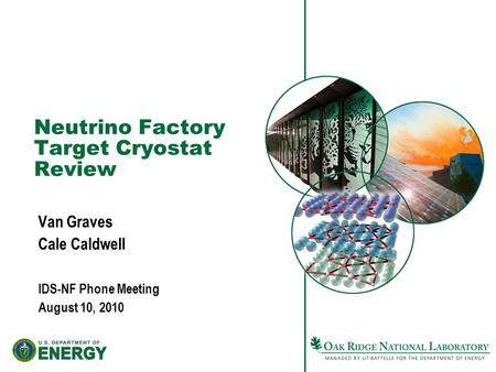 Neutrino Factory Target Cryostat Review Van Graves Cale Caldwell IDS-NF Phone Meeting August 10, 2010.