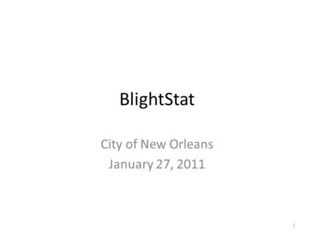 BlightStat City of New Orleans January 27, 2011 1.