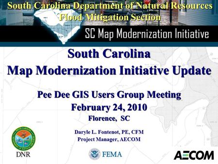 South Carolina Department of Natural Resources Flood Mitigation Section South Carolina Map Modernization Initiative Update Pee Dee GIS Users Group Meeting.