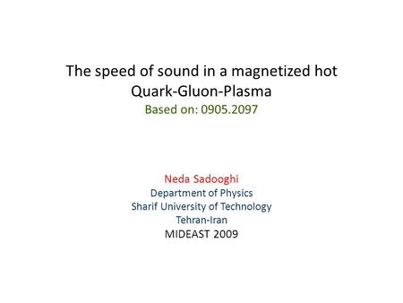 The speed of sound in a magnetized hot Quark-Gluon-Plasma Based on: 0905.2097 Neda Sadooghi Department of Physics Sharif University of Technology Tehran-Iran.