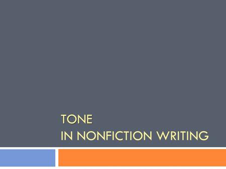 TONE TONE IN NONFICTION WRITING. Writer’s Notebook  Tone can be defined as the writer’s attitude toward the subject, reader, or himself/herself. In dialogue.