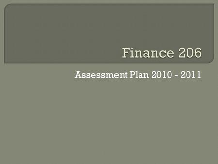 Assessment Plan 2010 - 2011.  Objective Finance 206 is only offered by two year institutions in the NMSU system. Transfers to NMSU as the equivalent.