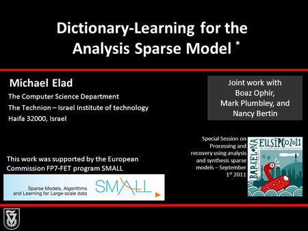 Dictionary-Learning for the Analysis Sparse Model Michael Elad The Computer Science Department The Technion – Israel Institute of technology Haifa 32000,