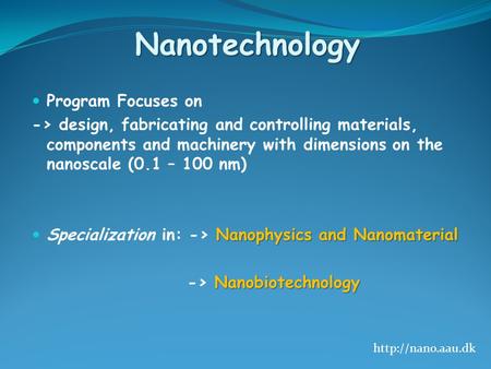 Nanotechnology Program Focuses on -> design, fabricating and controlling materials, components and machinery with dimensions on the nanoscale (0.1 – 100.
