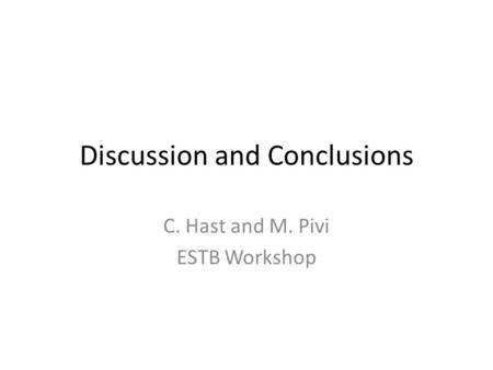 Discussion and Conclusions C. Hast and M. Pivi ESTB Workshop.