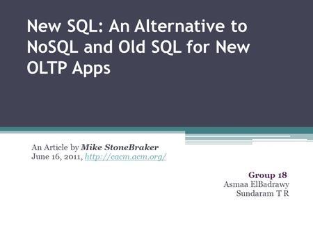 New SQL: An Alternative to NoSQL and Old SQL for New OLTP Apps An Article by Mike StoneBraker June 16, 2011,  Group.