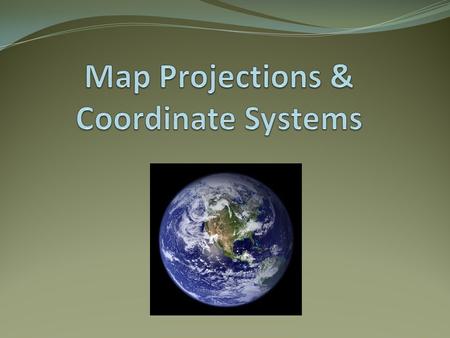 Map Projections & Coordinate Systems