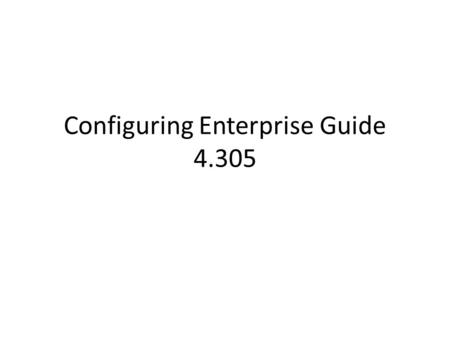 Configuring Enterprise Guide 4.305. Patch your SAS 9.3 Patch your copy of EG 4.305 ftp://ftp.sas.com/techsup/download/hotfix/HF2/E66_win.html – Note it.