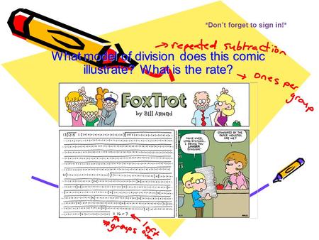 *Don’t forget to sign in!* What model of division does this comic illustrate? What is the rate?