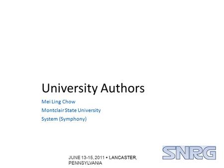 JUNE 13-15, 2011  LANCASTER, PENNSYLVANIA University Authors Mei Ling Chow Montclair State University System (Symphony)