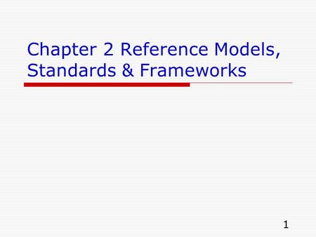 1 Chapter 2 Reference Models, Standards & Frameworks.