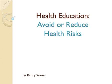 Health Education: Avoid or Reduce Health Risks