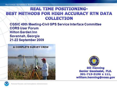 A COMPLETE SURVEY CREW CGSIC 49th Meeting-Civil GPS Service Interface Committee CORS User Forum Hilton Garden Inn Savannah, Georgia 21-22 September 2009.
