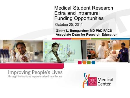 Medical Student Research Extra and Intramural Funding Opportunities October 25, 2011 Ginny L. Bumgardner MD PhD FACS Associate Dean for Research Education.