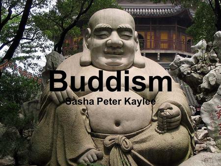 Buddism Sasha Peter Kaylee. Early History Hindus in India became dissatisfied with external rituals and wanted more spiritual faith – This lead them to.