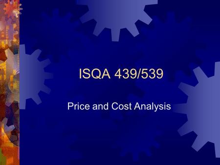 ISQA 439/539 Price and Cost Analysis. Five Requirements of Competitive Bidding  Five Requirements of Competitive Bidding  Enough Dollars  Enough Suppliers.