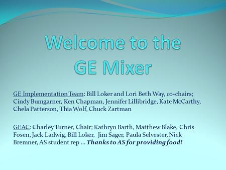 GE Implementation Team: Bill Loker and Lori Beth Way, co-chairs; Cindy Bumgarner, Ken Chapman, Jennifer Lillibridge, Kate McCarthy, Chela Patterson, Thia.