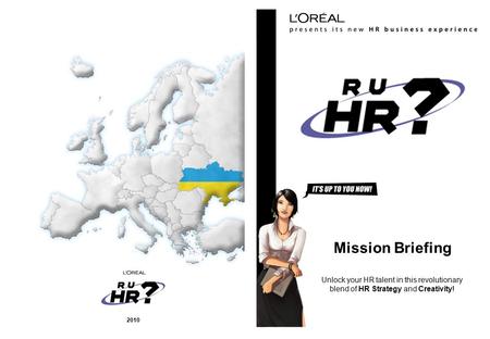 Unlock your HR talent in this revolutionary blend of HR Strategy and Creativity! Mission Briefing 2010.