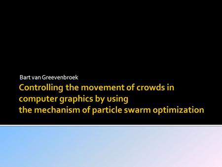 Bart van Greevenbroek.  Authors  The Paper  Particle Swarm Optimization  Algorithm used with PSO  Experiment  Assessment  conclusion.