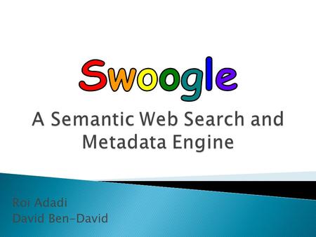 Roi Adadi David Ben-David.  Semantic Web Document (SWD) ◦ A web page that serializes an RDF graph. ◦ Uses one of the recommended RDF syntax languages,