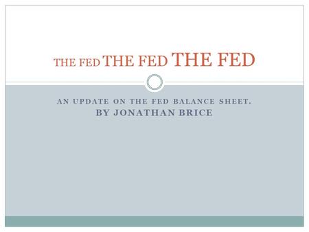 AN UPDATE ON THE FED BALANCE SHEET. BY JONATHAN BRICE THE FED THE FED THE FED.