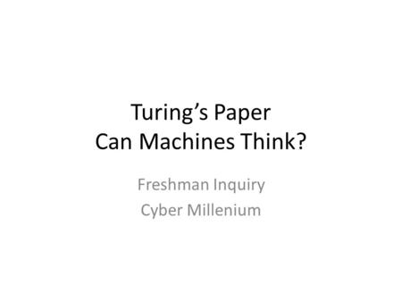 Turing’s Paper Can Machines Think? Freshman Inquiry Cyber Millenium.
