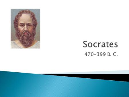 Socrates 470-399 B. C..