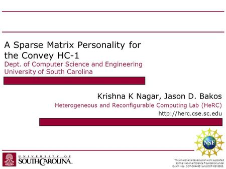 A Sparse Matrix Personality for the Convey HC-1 Dept. of Computer Science and Engineering University of South Carolina Krishna K Nagar, Jason D. Bakos.