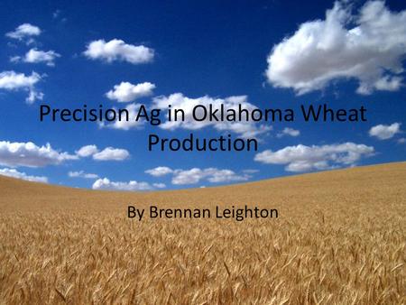 Precision Ag in Oklahoma Wheat Production By Brennan Leighton.