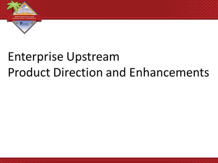 Enterprise Upstream Product Direction and Enhancements.