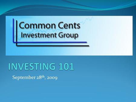 September 28 th, 2009. What Is Investing? Investing - The art of committing money or capital to future endeavors with expectation to obtain additional.