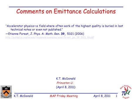 K.T. McDonald MAP Friday Meeting April 8, 2011 1 Comments on Emittance Calculations K.T. McDonald Princeton U. (April 8, 2011) “Accelerator physics—a field.