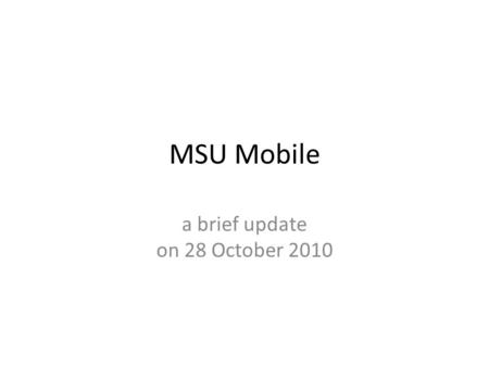 MSU Mobile a brief update on 28 October 2010.
