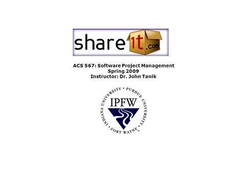 ACS 567: Software Project Management Spring 2009 Instructor: Dr. John Tanik.