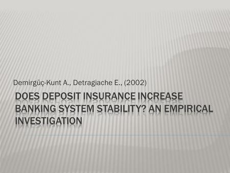 Demirgüç-Kunt A., Detragiache E., (2002). Неоднозначное влияние системы страхование вкладов на стабильность банковской системы. (+) снижения вероятности.
