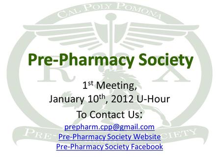 1 st Meeting, January 10 th, 2012 U-Hour To Contact Us : Pre-Pharmacy Society Website Pre-Pharmacy Society Facebook.