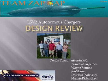 LSV2 Autonomous Chargers Design Team: (from the left) Branden Carpenter Wayne Romine Jon Stoker Dr. Hess (Advisor) Maggie Richardson.
