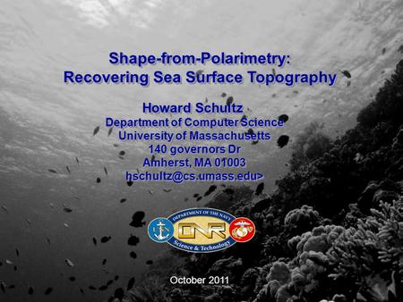Shape-from-Polarimetry: Recovering Sea Surface Topography Shape-from-Polarimetry: Howard Schultz Department of Computer Science University of Massachusetts.