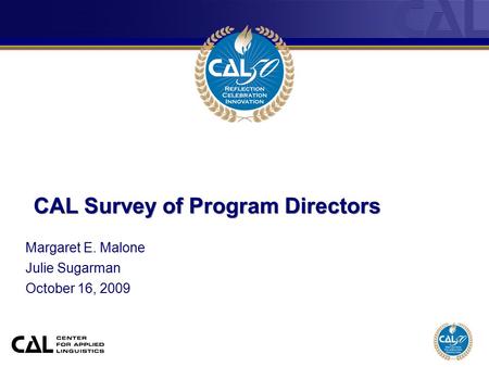 CAL Survey of Program Directors Margaret E. Malone Julie Sugarman October 16, 2009.