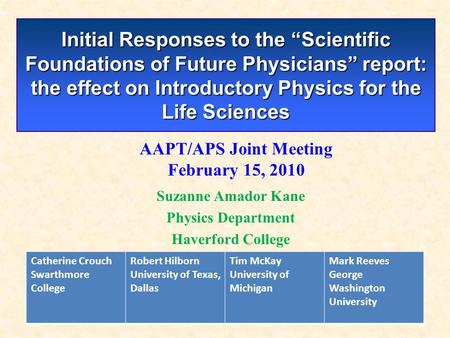 Initial Responses to the “Scientific Foundations of Future Physicians” report: the effect on Introductory Physics for the Life Sciences Suzanne Amador.