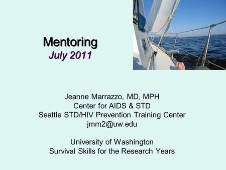 Mentoring July 2011 Jeanne Marrazzo, MD, MPH Center for AIDS & STD Seattle STD/HIV Prevention Training Center University of Washington Survival.